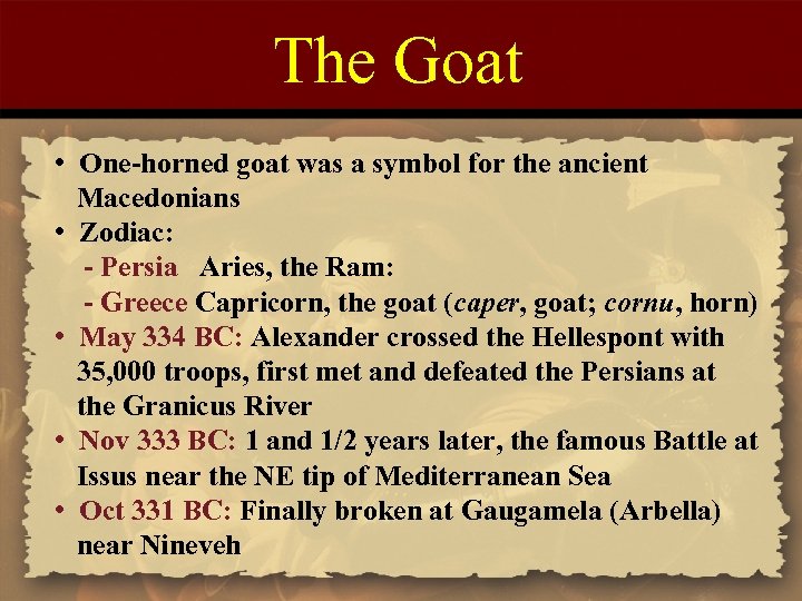The Goat • One-horned goat was a symbol for the ancient Macedonians • Zodiac:
