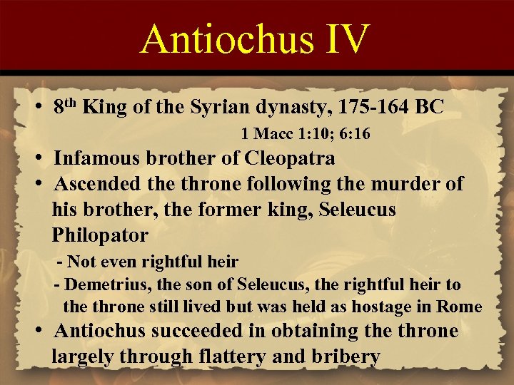 Antiochus IV • 8 th King of the Syrian dynasty, 175 -164 BC 1