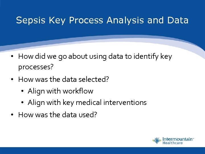 Sepsis Key Process Analysis and Data • How did we go about using data