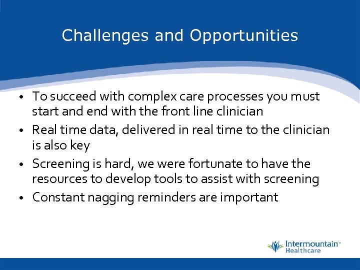 Challenges and Opportunities • To succeed with complex care processes you must start and