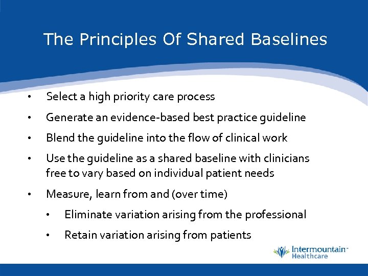 The Principles Of Shared Baselines • Select a high priority care process • Generate