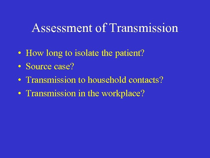 Assessment of Transmission • • How long to isolate the patient? Source case? Transmission