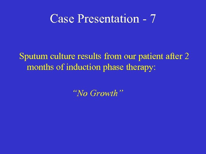 Case Presentation - 7 Sputum culture results from our patient after 2 months of