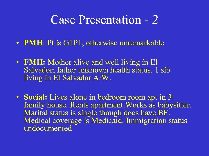 Case Presentation - 2 • PMH: Pt is G 1 P 1, otherwise unremarkable