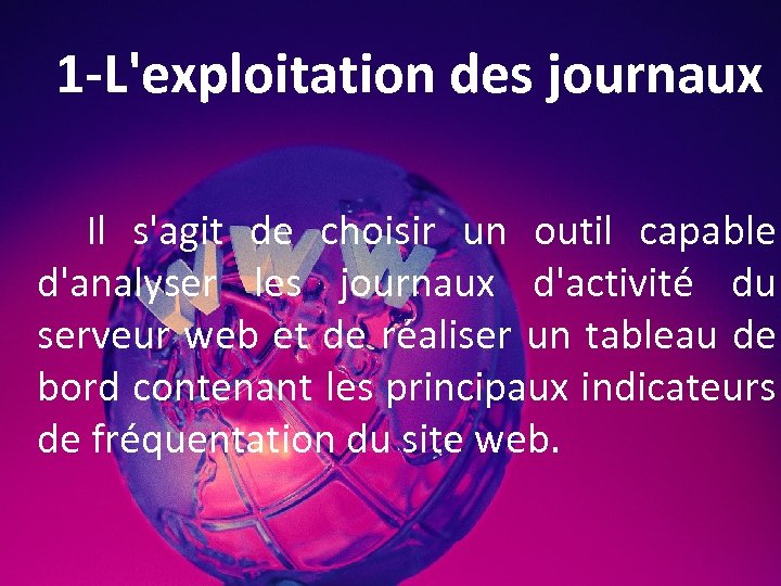 1 -L'exploitation des journaux Il s'agit de choisir un outil capable d'analyser les journaux