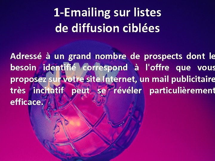 1 -Emailing sur listes de diffusion ciblées Adressé à un grand nombre de prospects