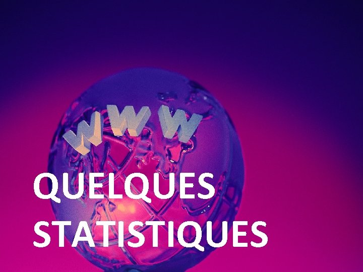 QUELQUES STATISTIQUES 