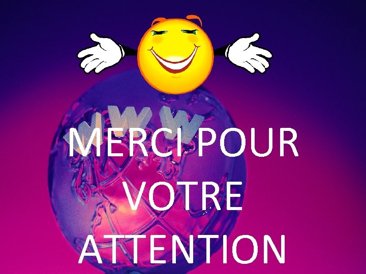 MERCI POUR VOTRE ATTENTION 