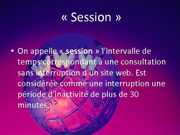  « Session » • On appelle « session » l'intervalle de temps correspondant