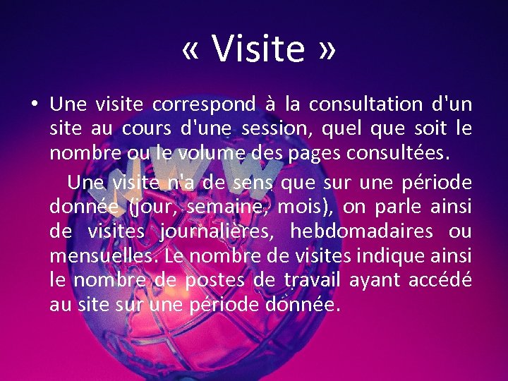  « Visite » • Une visite correspond à la consultation d'un site au