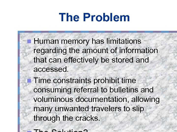 The Problem n Human memory has limitations regarding the amount of information that can