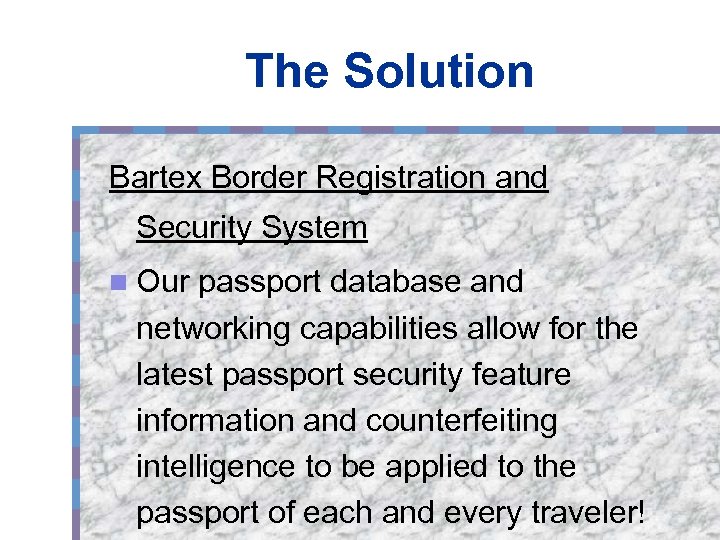 The Solution Bartex Border Registration and Security System n Our passport database and networking