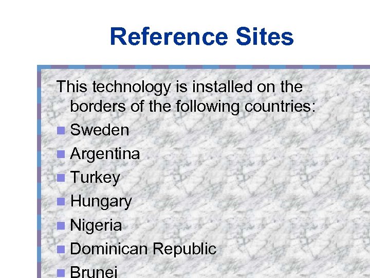 Reference Sites This technology is installed on the borders of the following countries: n