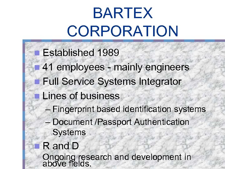 BARTEX CORPORATION n Established 1989 n 41 employees - mainly engineers n Full Service