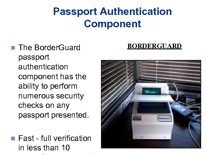 Passport Authentication Component n The Border. Guard passport authentication component has the ability to