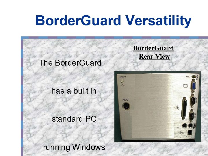 Border. Guard Versatility The Border. Guard has a built in standard PC running Windows