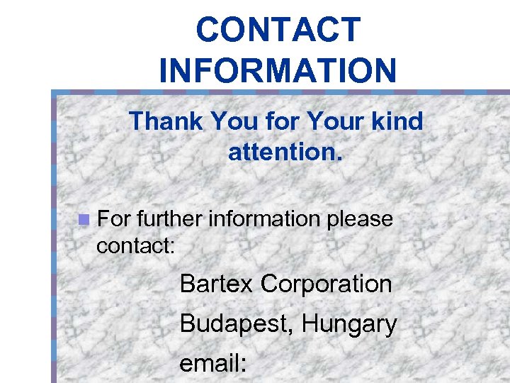 CONTACT INFORMATION Thank You for Your kind attention. n For further information please contact: