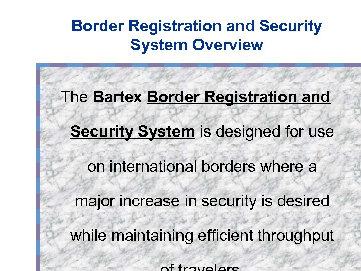 Border Registration and Security System Overview The Bartex Border Registration and Security System is