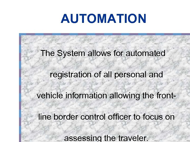 AUTOMATION The System allows for automated registration of all personal and vehicle information allowing