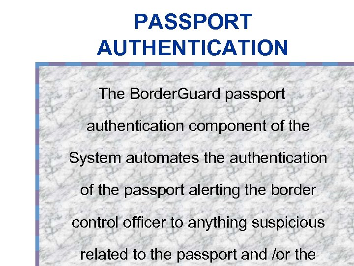 PASSPORT AUTHENTICATION The Border. Guard passport authentication component of the System automates the authentication