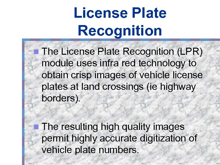 License Plate Recognition n The License Plate Recognition (LPR) module uses infra red technology