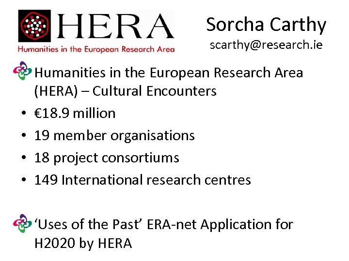 Sorcha Carthy scarthy@research. ie • Humanities in the European Research Area (HERA) – Cultural