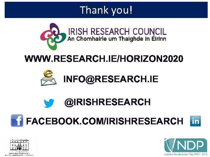 Thank you! WWW. RESEARCH. IE/HORIZON 2020 INFO@RESEARCH. IE @IRISHRESEARCH FACEBOOK. COM/IRISHRESEARCH 