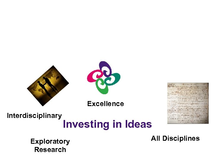 Excellence Interdisciplinary Investing in Ideas Exploratory Research All Disciplines 