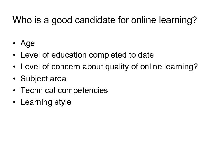 Who is a good candidate for online learning? • • • Age Level of
