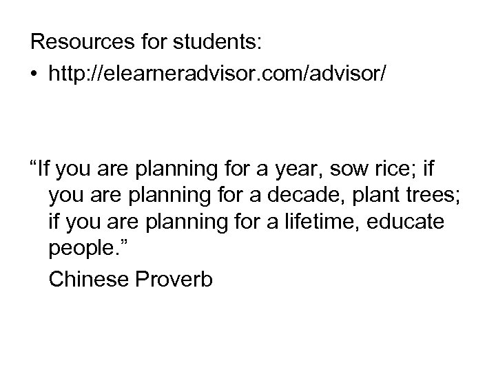 Resources for students: • http: //elearneradvisor. com/advisor/ “If you are planning for a year,