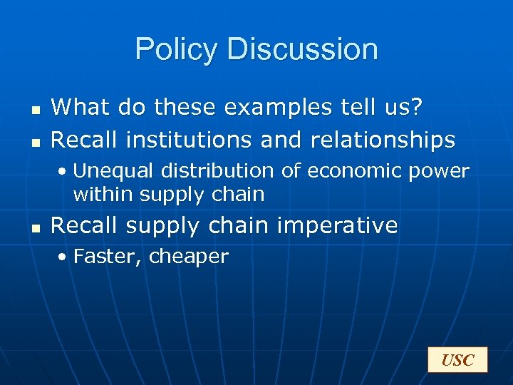 Policy Discussion n n What do these examples tell us? Recall institutions and relationships