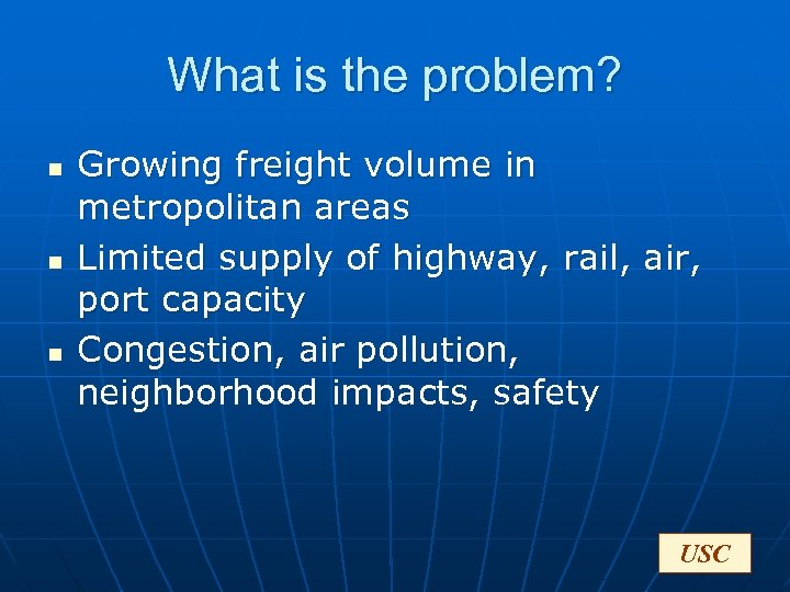 What is the problem? n n n Growing freight volume in metropolitan areas Limited