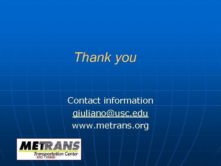 Thank you Contact information giuliano@usc. edu www. metrans. org 