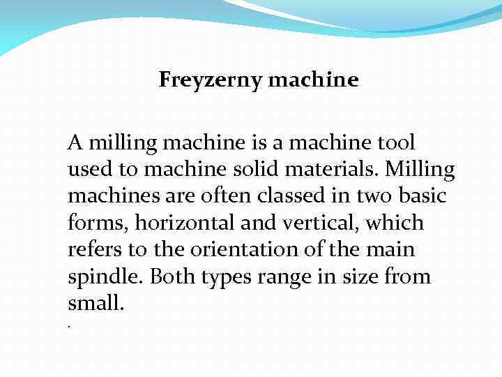 Freyzerny machine A milling machine is a machine tool used to machine solid materials.