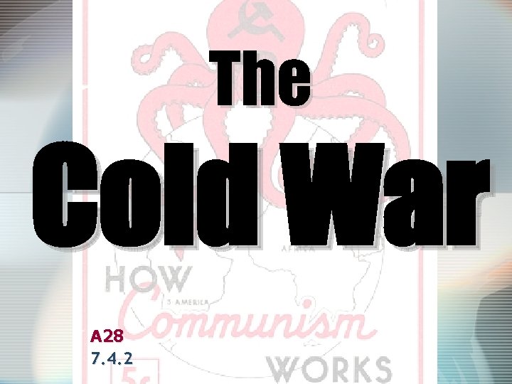 The Cold War A 28 7. 4. 2 