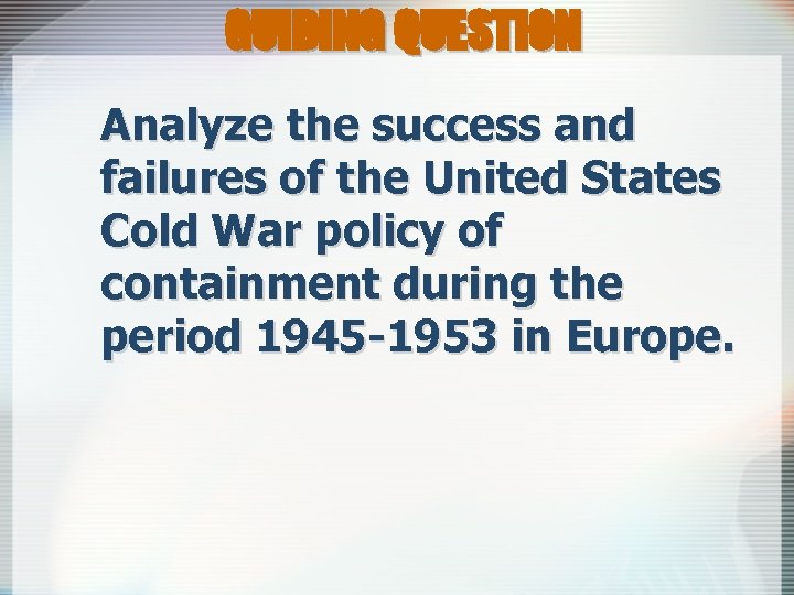 GUIDING QUESTION Analyze the success and failures of the United States Cold War policy
