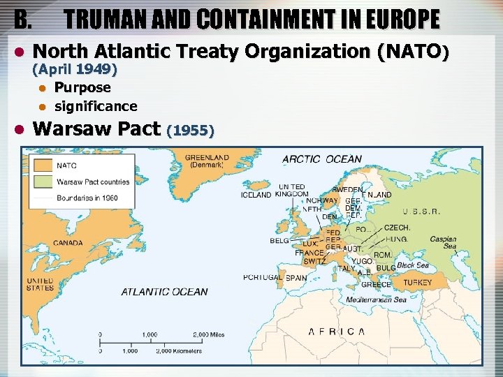 B. TRUMAN AND CONTAINMENT IN EUROPE l North Atlantic Treaty Organization (NATO) l Warsaw