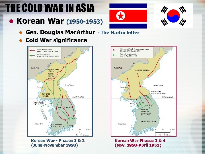 THE COLD WAR IN ASIA l Korean War (1950 -1953) l Gen. Douglas Mac.