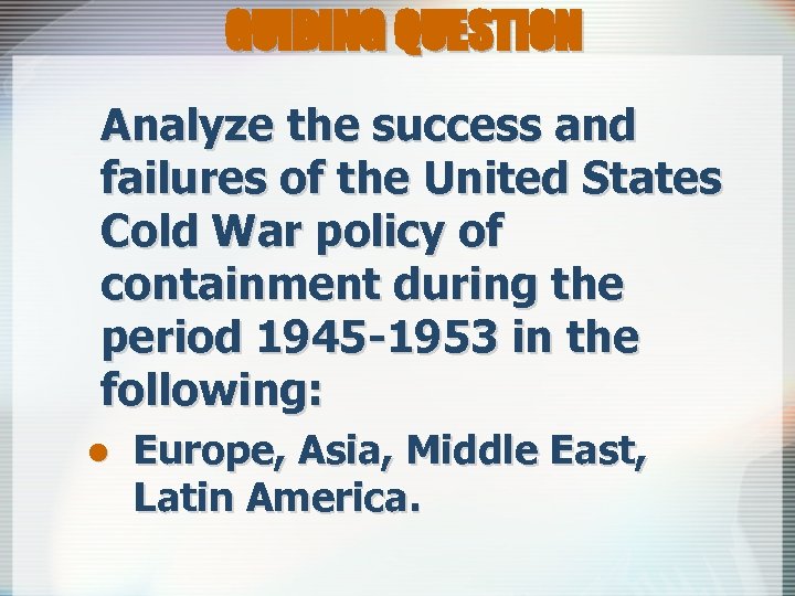 GUIDING QUESTION Analyze the success and failures of the United States Cold War policy