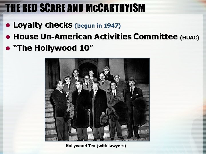 THE RED SCARE AND Mc. CARTHYISM Loyalty checks (begun in 1947) l House Un-American