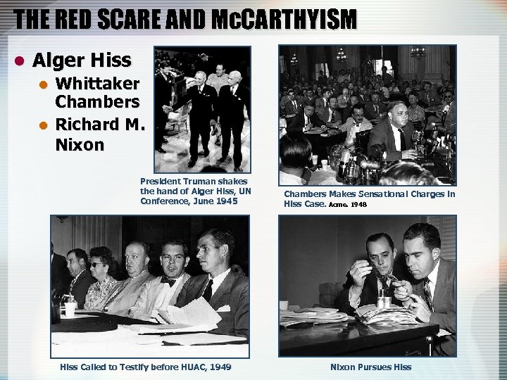 THE RED SCARE AND Mc. CARTHYISM l Alger Hiss l l Whittaker Chambers Richard