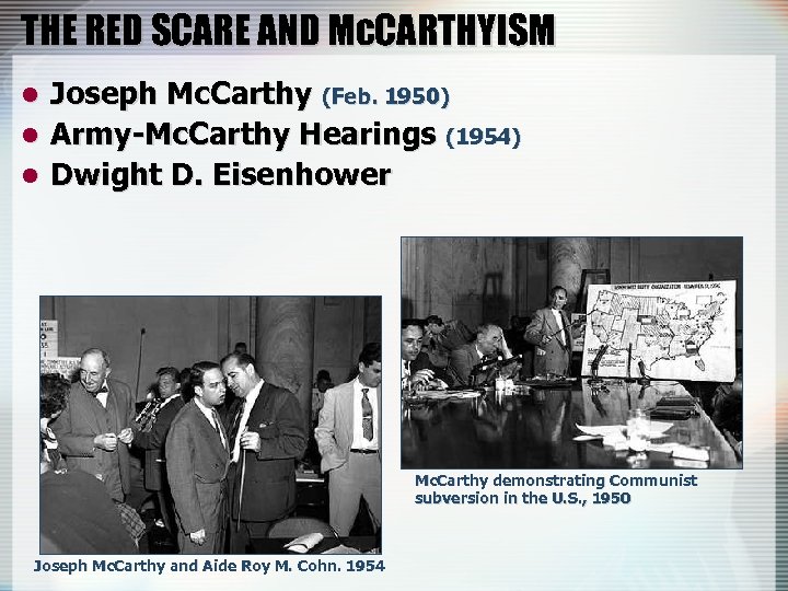THE RED SCARE AND Mc. CARTHYISM Joseph Mc. Carthy (Feb. 1950) l Army-Mc. Carthy