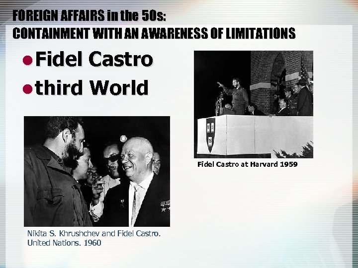 FOREIGN AFFAIRS in the 50 s: CONTAINMENT WITH AN AWARENESS OF LIMITATIONS l Fidel