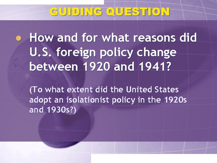GUIDING QUESTION ● How and for what reasons did U. S. foreign policy change