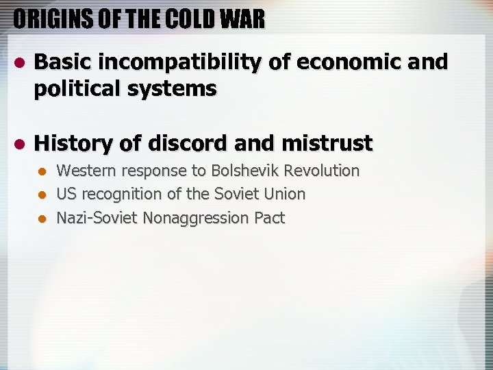 ORIGINS OF THE COLD WAR l Basic incompatibility of economic and political systems l