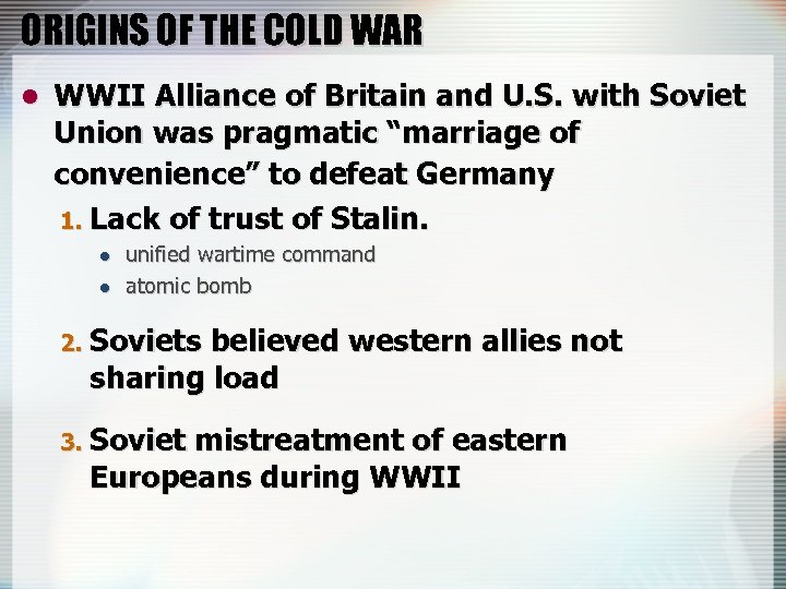 ORIGINS OF THE COLD WAR l WWII Alliance of Britain and U. S. with