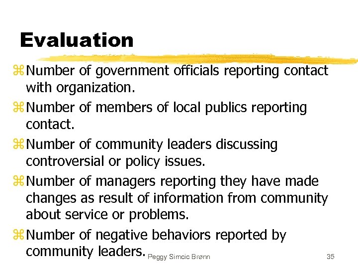 Evaluation z Number of government officials reporting contact with organization. z Number of members