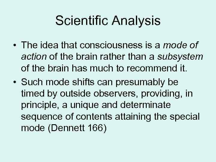 Scientific Analysis • The idea that consciousness is a mode of action of the