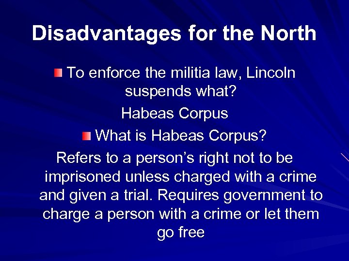 Disadvantages for the North To enforce the militia law, Lincoln suspends what? Habeas Corpus