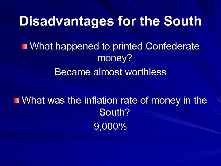 Disadvantages for the South What happened to printed Confederate money? Became almost worthless What